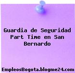 Guardia de Seguridad Part Time en San Bernardo