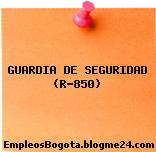 GUARDIA DE SEGURIDAD (R-850)