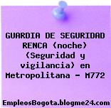 GUARDIA DE SEGURIDAD RENCA (noche) (Seguridad y vigilancia) en Metropolitana – M772