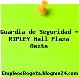 Guardia de Seguridad Ripley Mall Plaza Oeste