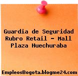 Guardia de Seguridad Rubro Retail – Mall Plaza Huechuraba