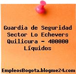 Guardia de Seguridad Sector Lo Echevers Quilicura – 400000 Líquidos