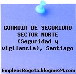 GUARDIA DE SEGURIDAD SECTOR NORTE (Seguridad y vigilancia), Santiago