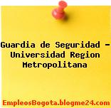 Guardia de Seguridad – Universidad Region Metropolitana