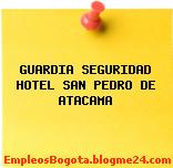 GUARDIA SEGURIDAD HOTEL SAN PEDRO DE ATACAMA