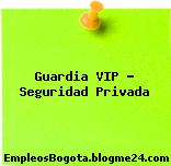 Guardia VIP – Seguridad Privada