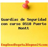 Guardias de Seguridad con curso OS10 Puerto Montt