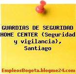 GUARDIAS DE SEGURIDAD HOME CENTER (Seguridad y vigilancia), Santiago