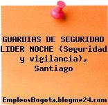 GUARDIAS DE SEGURIDAD LIDER NOCHE (Seguridad y vigilancia), Santiago