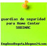 guardias de seguridad para Home Center SODIMAC