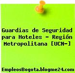Guardias de Seguridad para Hoteles – Región Metropolitana [UCN-]