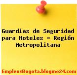 Guardias de Seguridad para Hoteles – Región Metropolitana