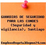 GUARDIAS DE SEGURIDAD PARA LAS CONDES (Seguridad y vigilancia), Santiago