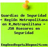 Guardias de Seguridad – Región Metropolitana en R.Metropolitana – JSA Asesores en Seguridad