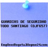 GUARDIAS DE SEGURIDAD TODO SANTIAGO (DJF657)
