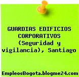 GUARDIAS EDIFICIOS CORPORATIVOS (Seguridad y vigilancia), Santiago