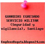 GUARDIAS EGRESADO SERVICIO MILITAR (Seguridad y vigilancia), Santiago