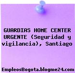 GUARDIAS HOME CENTER URGENTE (Seguridad y vigilancia), Santiago
