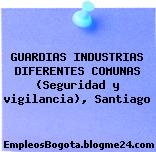 GUARDIAS INDUSTRIAS DIFERENTES COMUNAS (Seguridad y vigilancia), Santiago