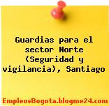 Guardias para el sector Norte (Seguridad y vigilancia), Santiago