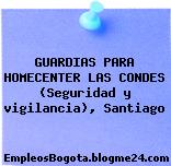 GUARDIAS PARA HOMECENTER LAS CONDES (Seguridad y vigilancia), Santiago