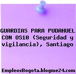 GUARDIAS PARA PUDAHUEL CON OS10 (Seguridad y vigilancia), Santiago