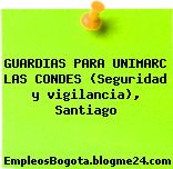 GUARDIAS PARA UNIMARC LAS CONDES (Seguridad y vigilancia), Santiago