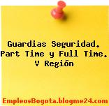 Guardias Seguridad. Part Time y Full Time. V Región