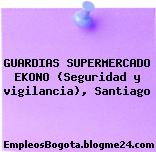 GUARDIAS SUPERMERCADO EKONO (Seguridad y vigilancia), Santiago
