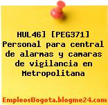 HUL46] [PEG371] Personal para central de alarmas y camaras de vigilancia en Metropolitana
