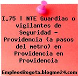 I.75 | NTE Guardias o vigilantes de Seguridad – Providencia (a pasos del metro) en Providencia en Providencia