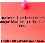 IHJ-817 | Asistente de seguridad en Iquique – II82