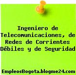 Ingeniero de Telecomunicaciones, de Redes de Corrientes Débiles y de Seguridad