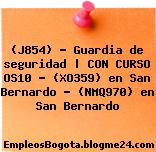 (J854) – Guardia de seguridad | CON CURSO OS10 – (XO359) en San Bernardo – (NMQ970) en San Bernardo