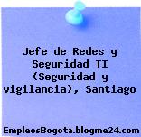 Jefe de Redes y Seguridad TI (Seguridad y vigilancia), Santiago