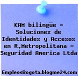 KAM bilingüe – Soluciones de Identidades y Accesos en R.Metropolitana – Seguridad America Ltda
