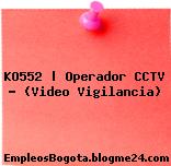 KO552 | Operador CCTV – (Video Vigilancia)