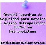 (MV-26) Guardias de Seguridad para Hoteles – Región Metropolitana [UCN-] en Metropolitana