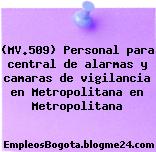 (MV.509) Personal para central de alarmas y camaras de vigilancia en Metropolitana en Metropolitana