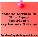 Necesito Guardias en CD Lo Espejo (Seguridad y vigilancia), Santiago