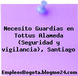 Necesito Guardias en Tottus Alameda (Seguridad y vigilancia), Santiago