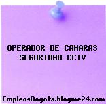 OPERADOR DE CAMARAS SEGURIDAD CCTV