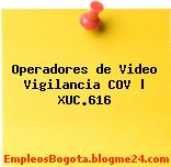 Operadores de Video Vigilancia COV | XUC.616