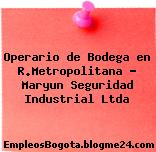 Operario de Bodega en R.Metropolitana – Maryun Seguridad Industrial Ltda
