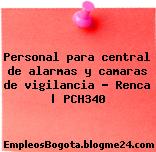 Personal para central de alarmas y camaras de vigilancia – Renca | PCH340