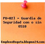 PU-02] – Guardia de Seguridad con o sin OS10