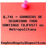 Q.741 – GUARDIAS DE SEGURIDAD TODO SANTIAGO (DJF657) en Metropolitana