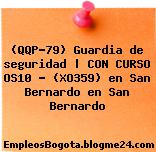 (QQP-79) Guardia de seguridad | CON CURSO OS10 – (XO359) en San Bernardo en San Bernardo