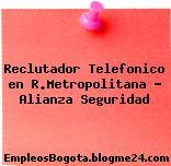 Reclutador Telefonico en R.Metropolitana – Alianza Seguridad