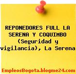 REPONEDORES FULL LA SERENA Y COQUIMBO (Seguridad y vigilancia), La Serena